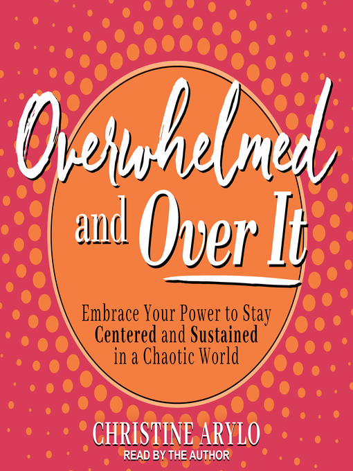 Title details for Overwhelmed and Over It by Christine Arylo - Available